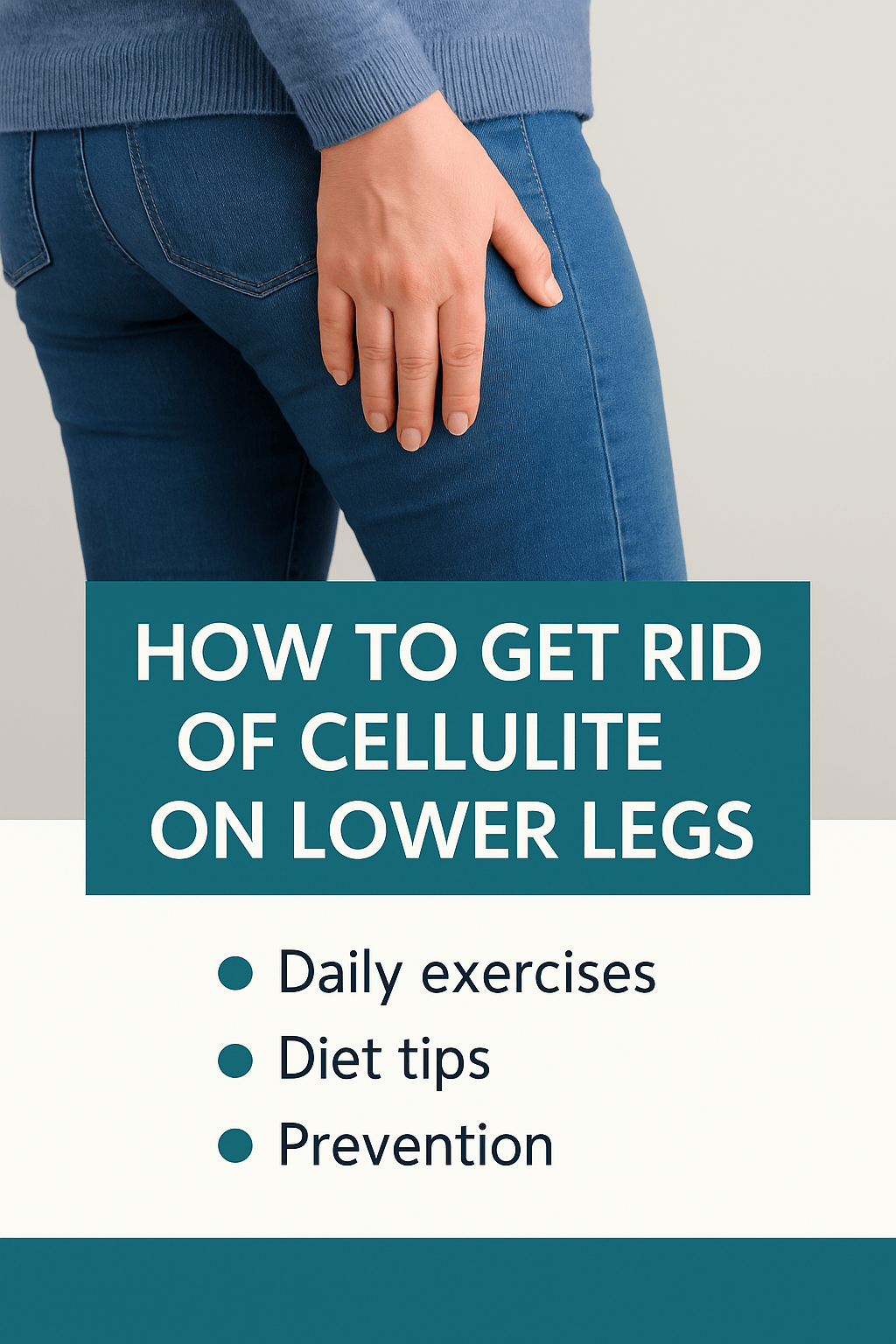 How to Get Rid of Cellulite on Lower Legs Modest image of woman’s lower legs in jeans with tips for reducing cellulite